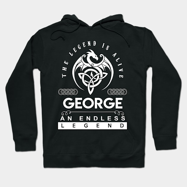 George Name T Shirt - The Legend Is Alive - George An Endless Legend Dragon Gift Item Hoodie by riogarwinorganiza